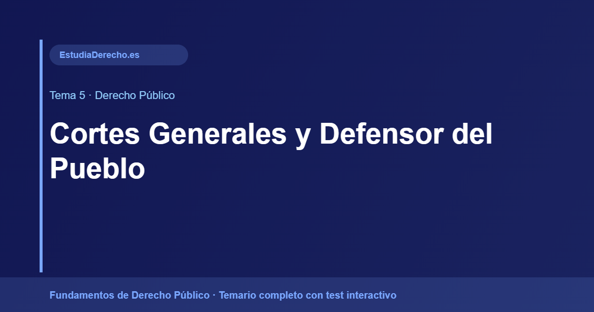 Cortes Generales y Defensor del Pueblo Cortes Generales y Defensor del Pueblo - Derecho Público EstudiaDerecho.es