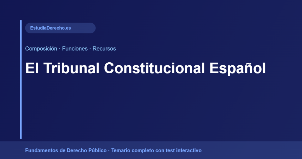El Tribunal Constitucional: Composición, Funciones y Tipos de Recursos